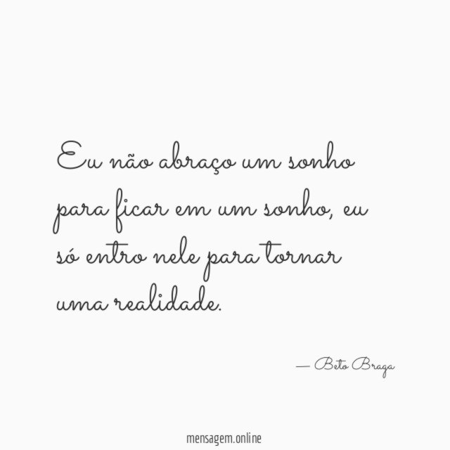 Eu não abraço um sonho para ficar em um sonho