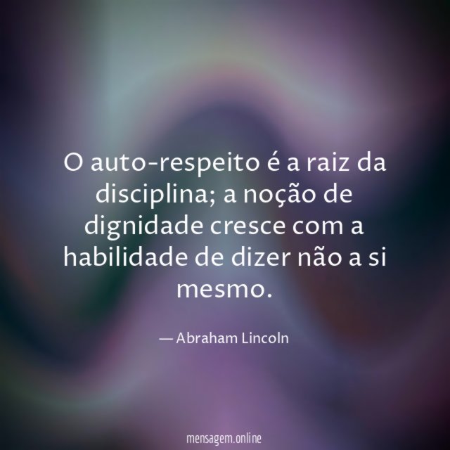 O auto-respeito é a raiz da disciplina