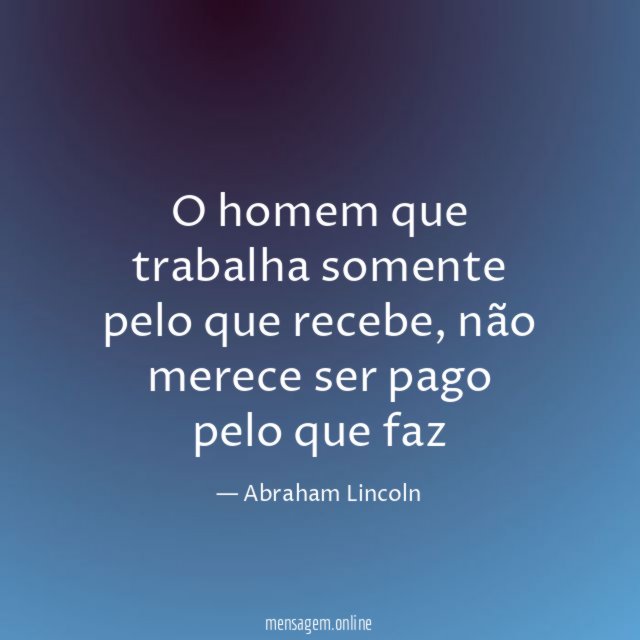 O homem que trabalha somente pelo que recebe