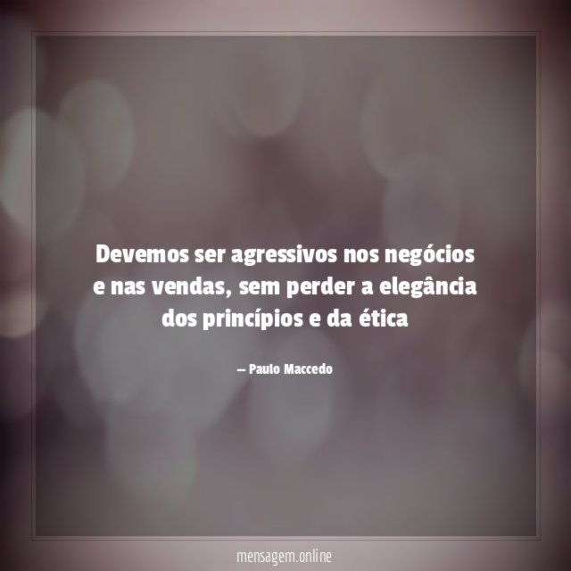 Devemos ser agressivos nos negócios e nas vendas