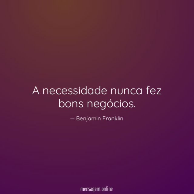 A necessidade nunca fez bons negócios