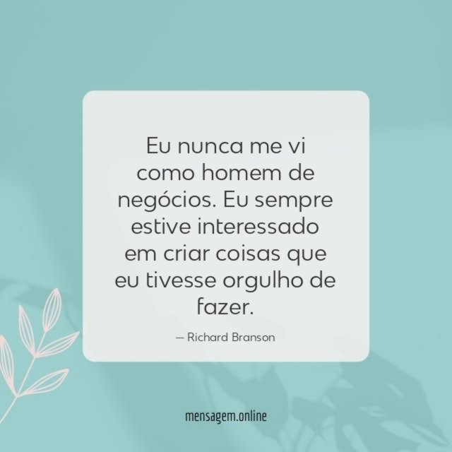 Eu nunca me vi como homem de negócios