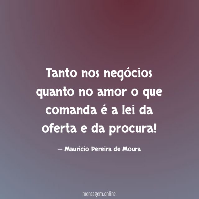 Tanto nos negócios quanto no amor o que