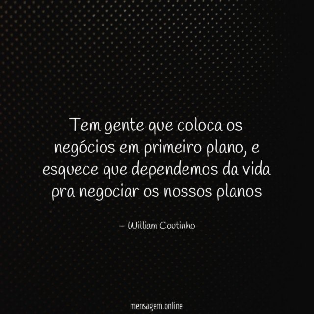 Tem gente que coloca os negócios em primeiro plano