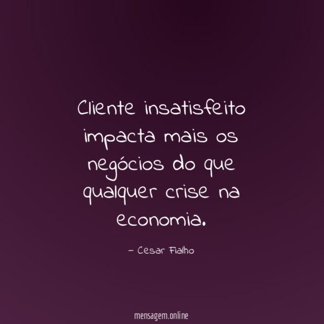 Cliente insatisfeito impacta mais os negócios do que
