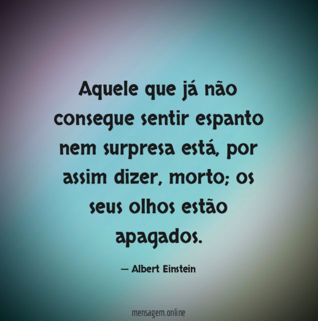 Aquele que já não consegue sentir espanto nem surpresa está