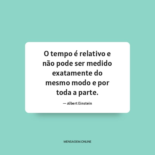 O tempo é relativo e não pode ser