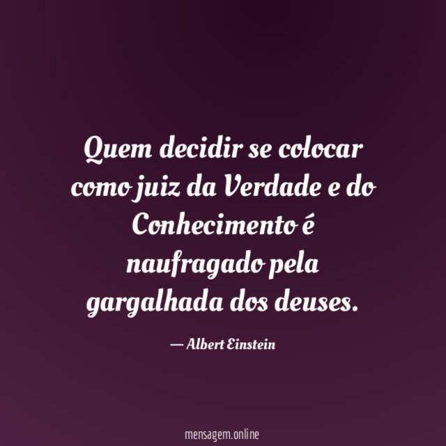 Quem decidir se colocar como juiz da Verdade