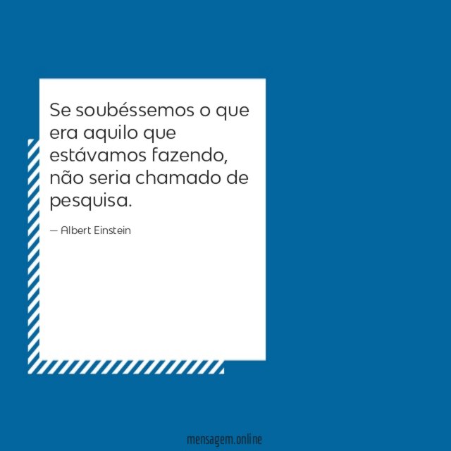 Se soubéssemos o que era aquilo que estávamos fazendo