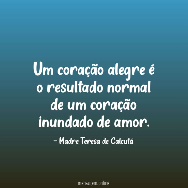 Um coração alegre é o resultado normal de