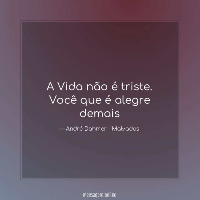 A Vida não é triste
