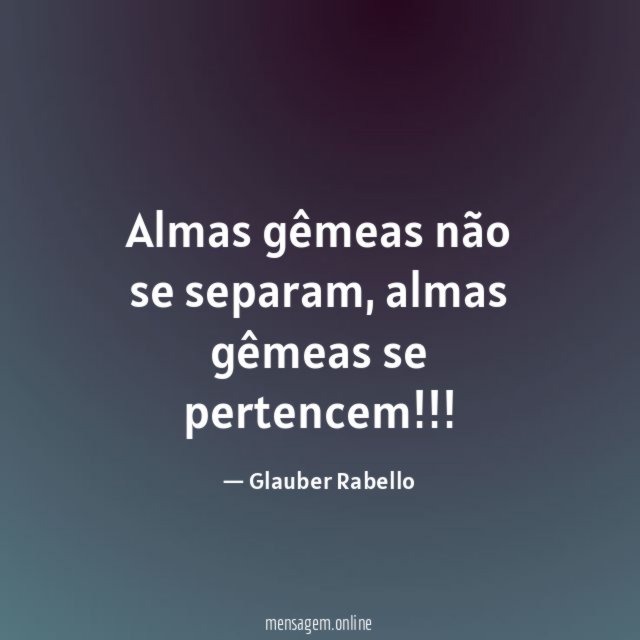 Almas gêmeas não se separam