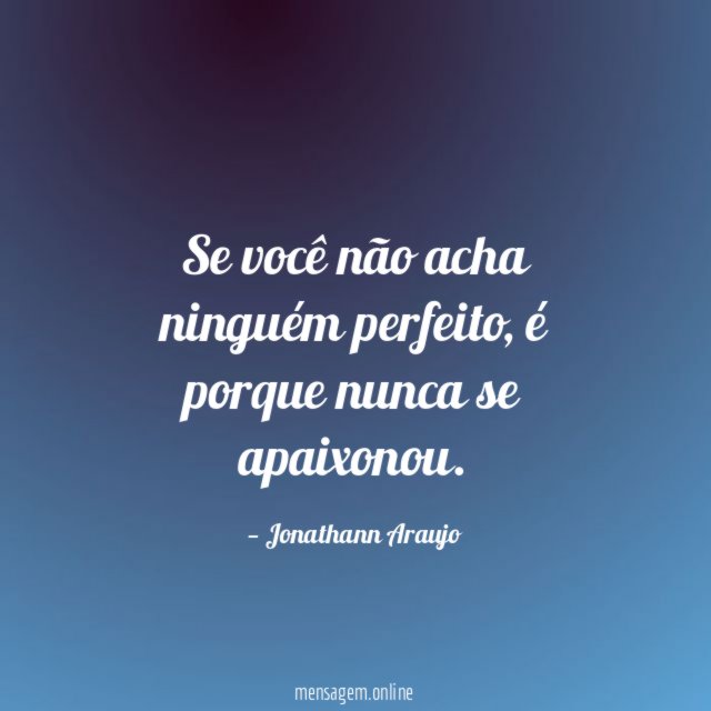 Se você não acha ninguém perfeito