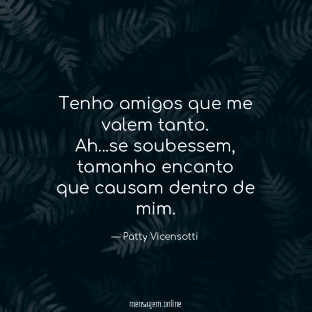 Tenho amigos que me valem tanto