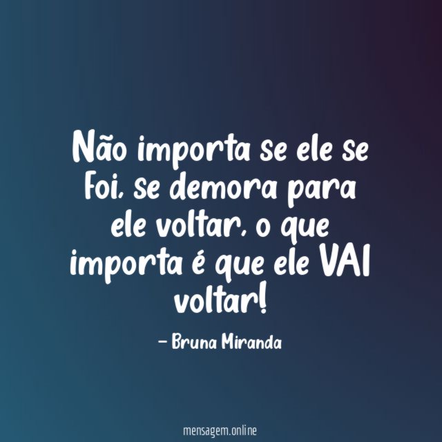 Não importa se ele se foi
