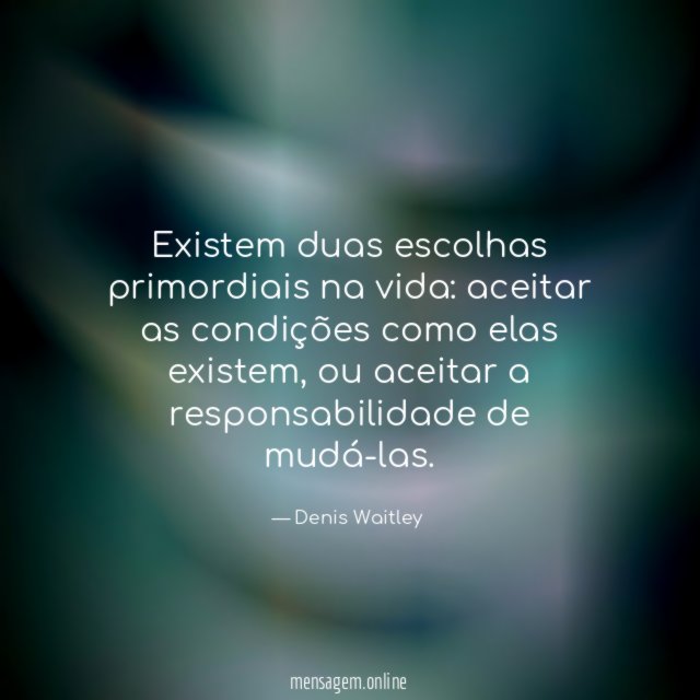 Existem duas escolhas primordiais na vida