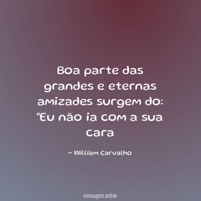 Boa parte das grandes e eternas amizades surgem do