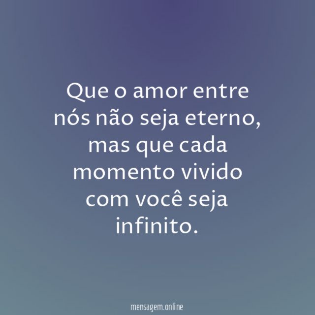 Que o amor entre nós não seja eterno