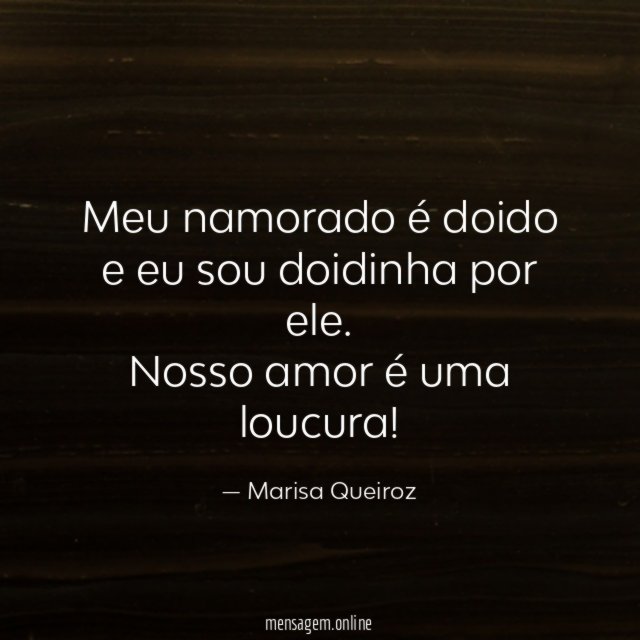 Meu namorado é doido e eu sou doidinha por ele