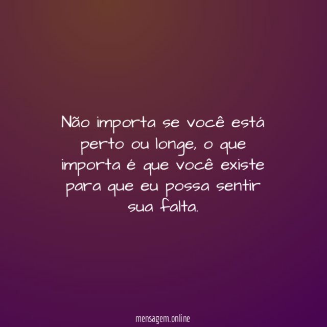 Não importa se você está perto ou longe