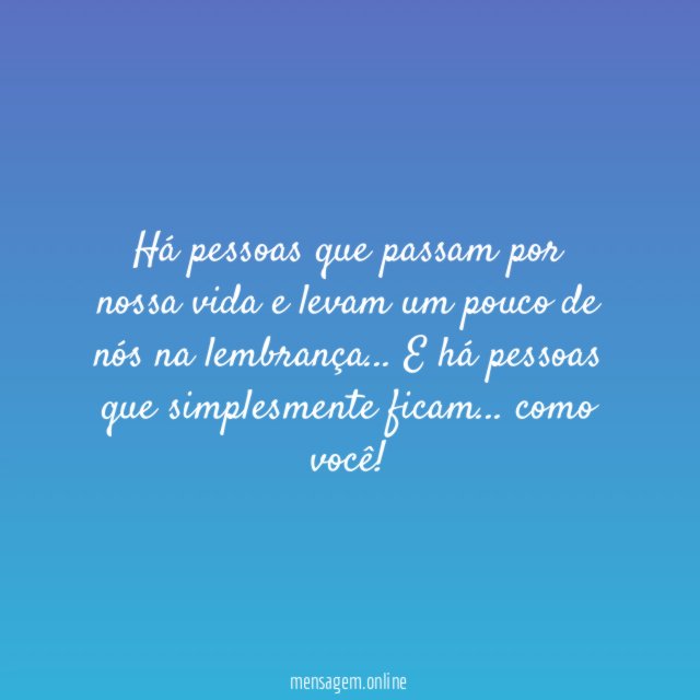 Há pessoas que passam por nossa vida e