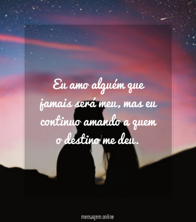 Eu amo alguém que jamais será meu
