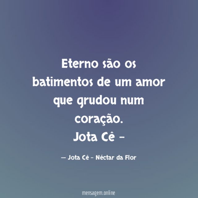 Eterno são os batimentos de um amor que grudou num coração.