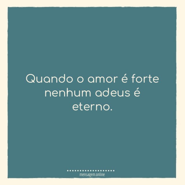 Quando o amor é forte nenhum adeus é eterno