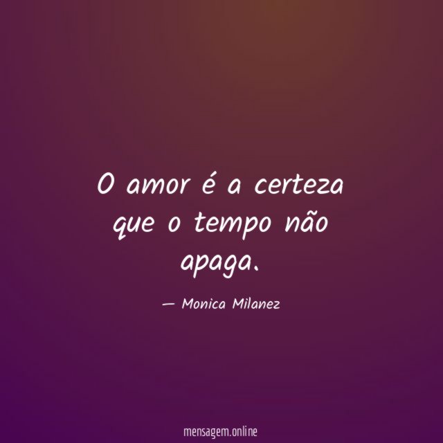O amor é a certeza que o tempo não apaga