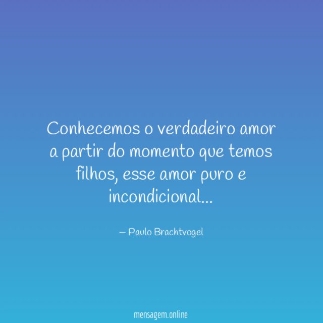 Conhecemos o verdadeiro amor a partir do momento que temos filhos