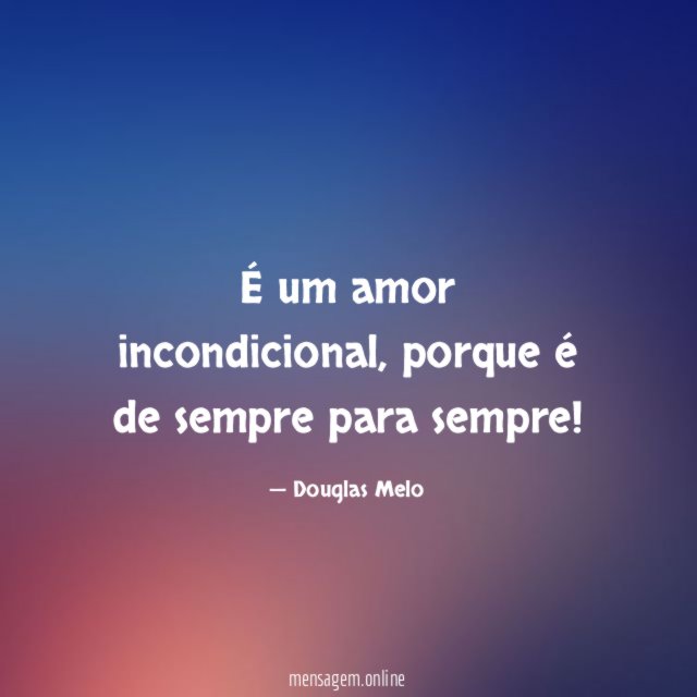 É um amor incondicional