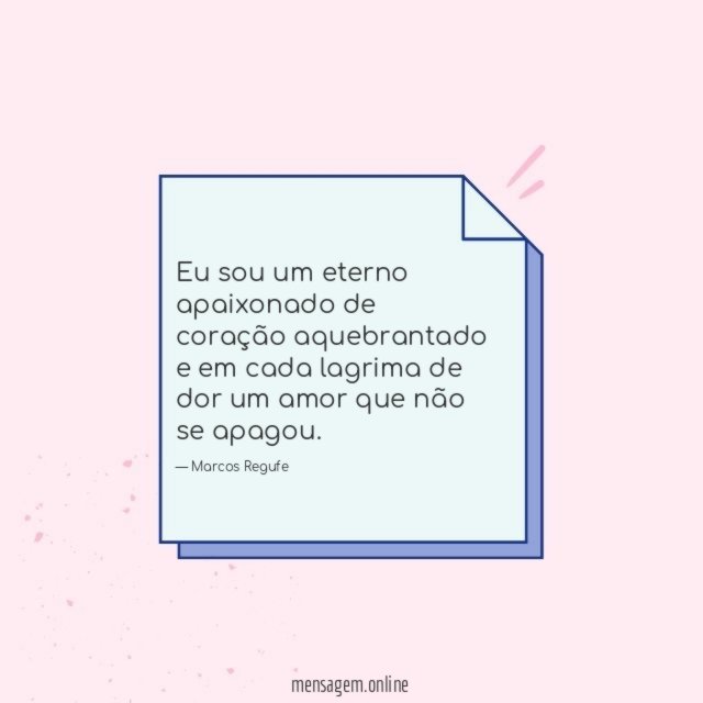 Eu sou um eterno apaixonado de coração aquebrantado