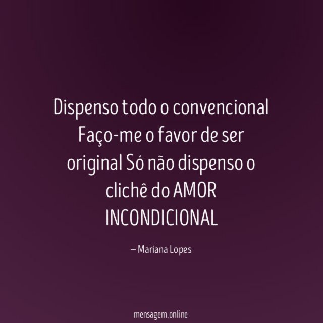 Dispenso todo o convencional Faço-me o favor de ser