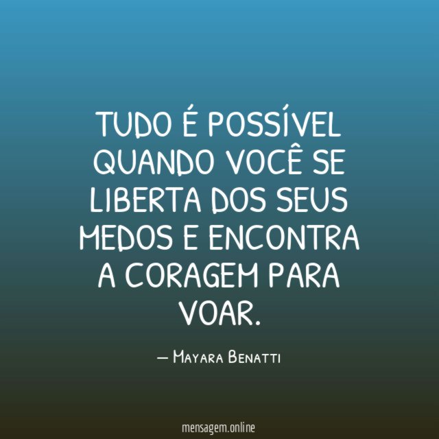 Tudo é possível quando você se liberta dos