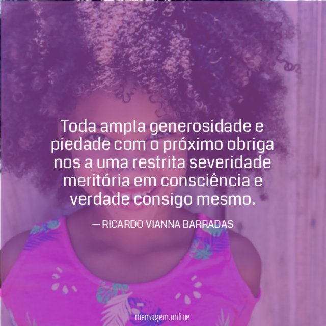 Toda ampla generosidade e piedade com o próximo