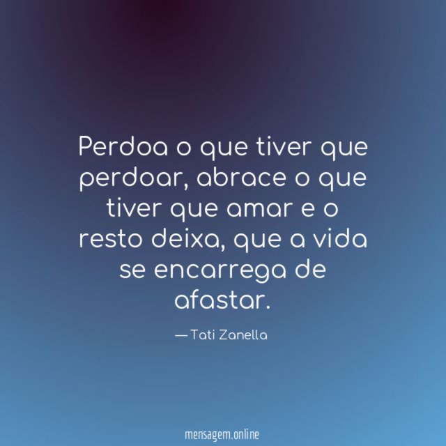 Perdoa o que tiver que perdoar