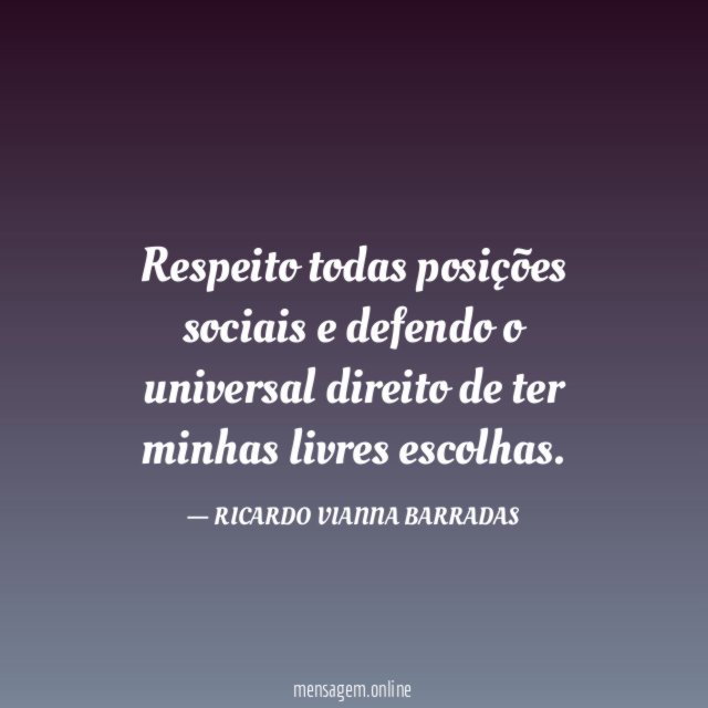 Respeito todas posições sociais e defendo o universal