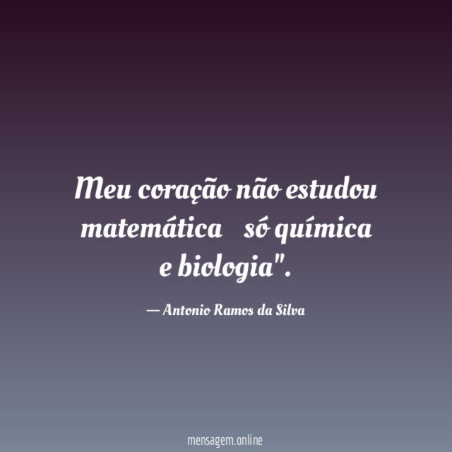 "Meu coração não estudou matemática