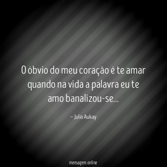 O óbvio do meu coração é te amar