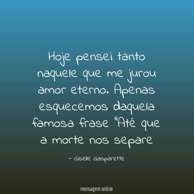 Hoje pensei tanto naquele que me jurou amor eterno