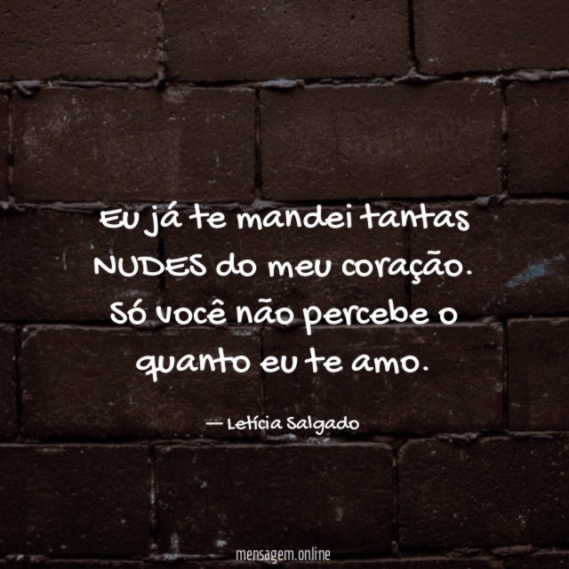 Eu já te mandei tantas NUDES do meu coração