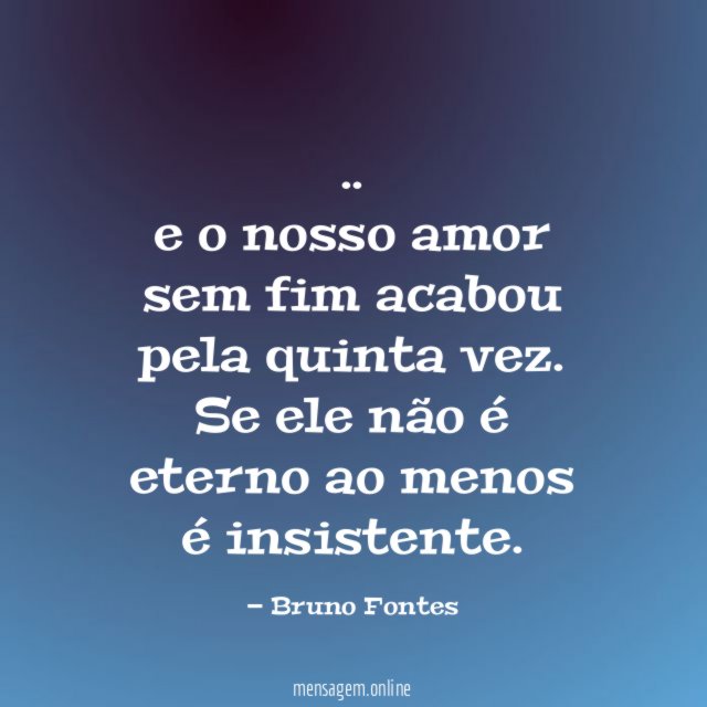 e o nosso amor sem fim acabou pela quinta vez