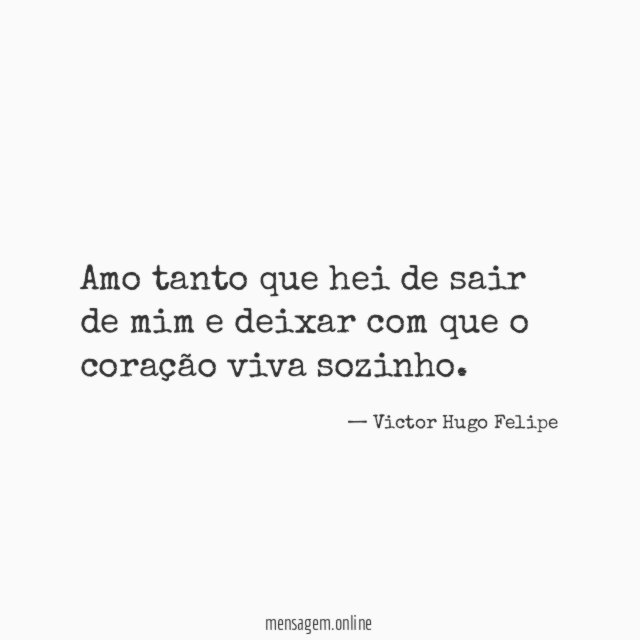 Amo tanto que hei de sair de mim