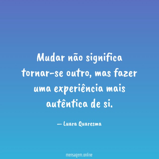 Mudar não significa tornar-se outro