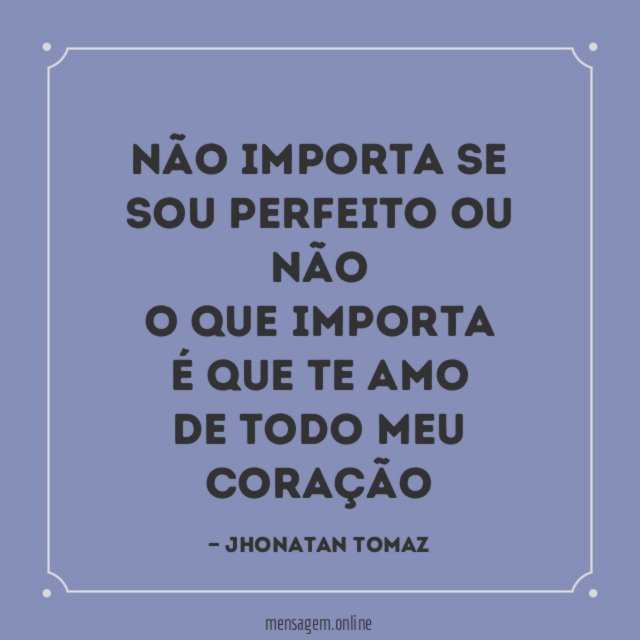 Não importa se sou perfeito ou não O que