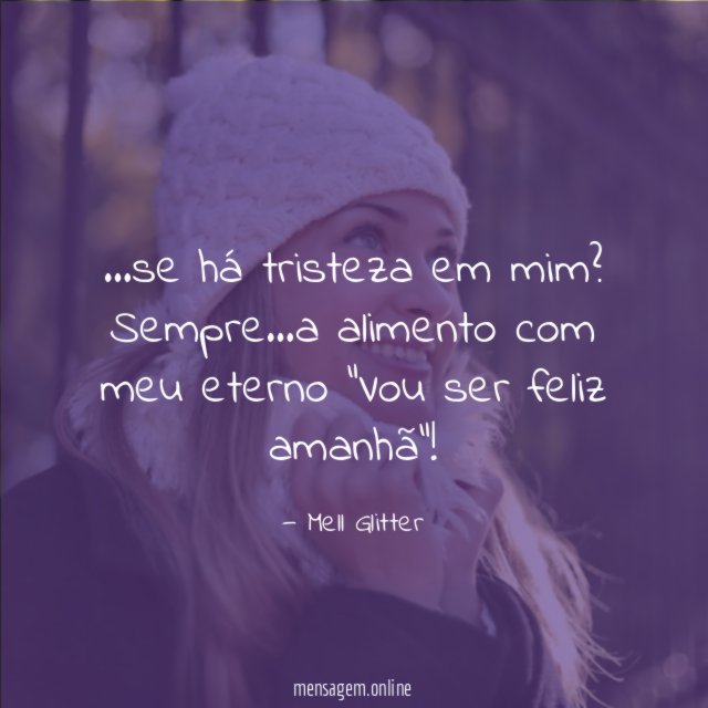 se há tristeza em mim