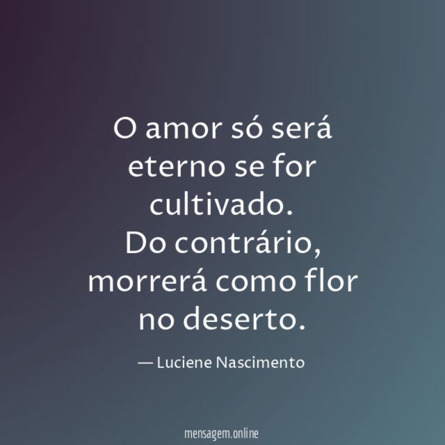 O amor só será eterno se for cultivado