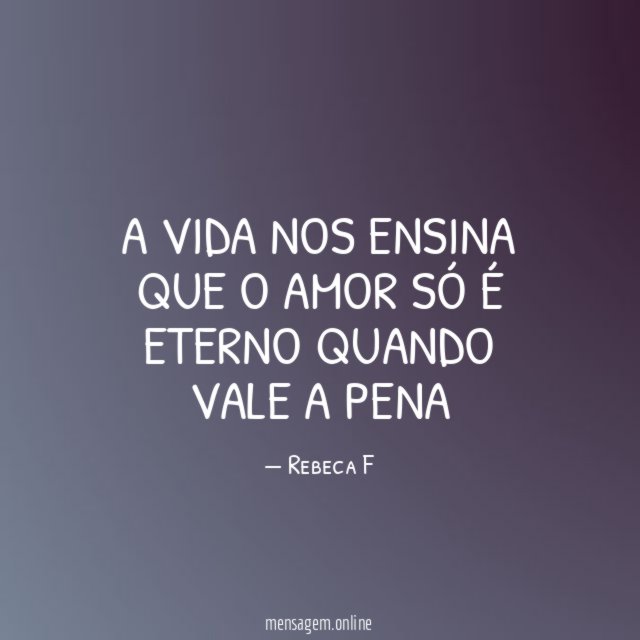 A vida nos ensina que o amor só
