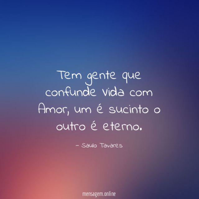 Tem gente que confunde Vida com Amor