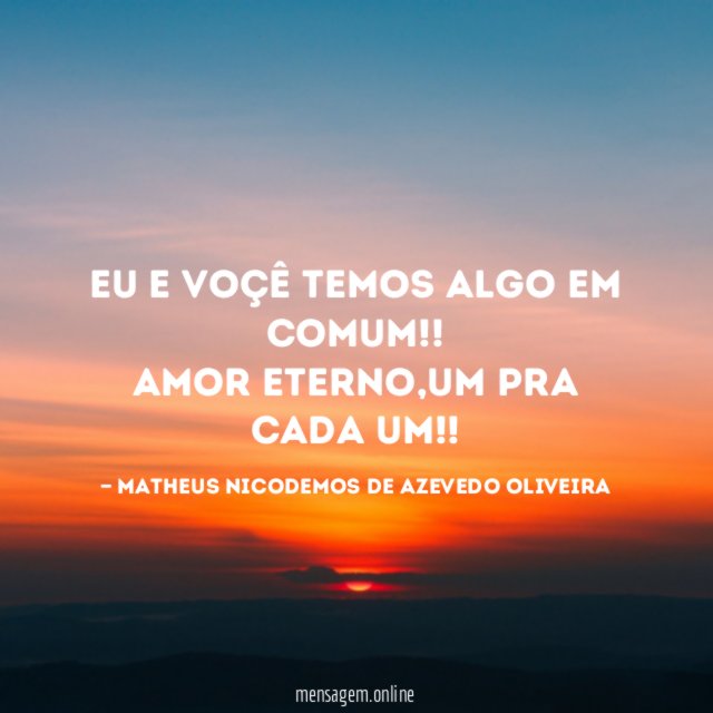 Eu e voçê temos algo em comum